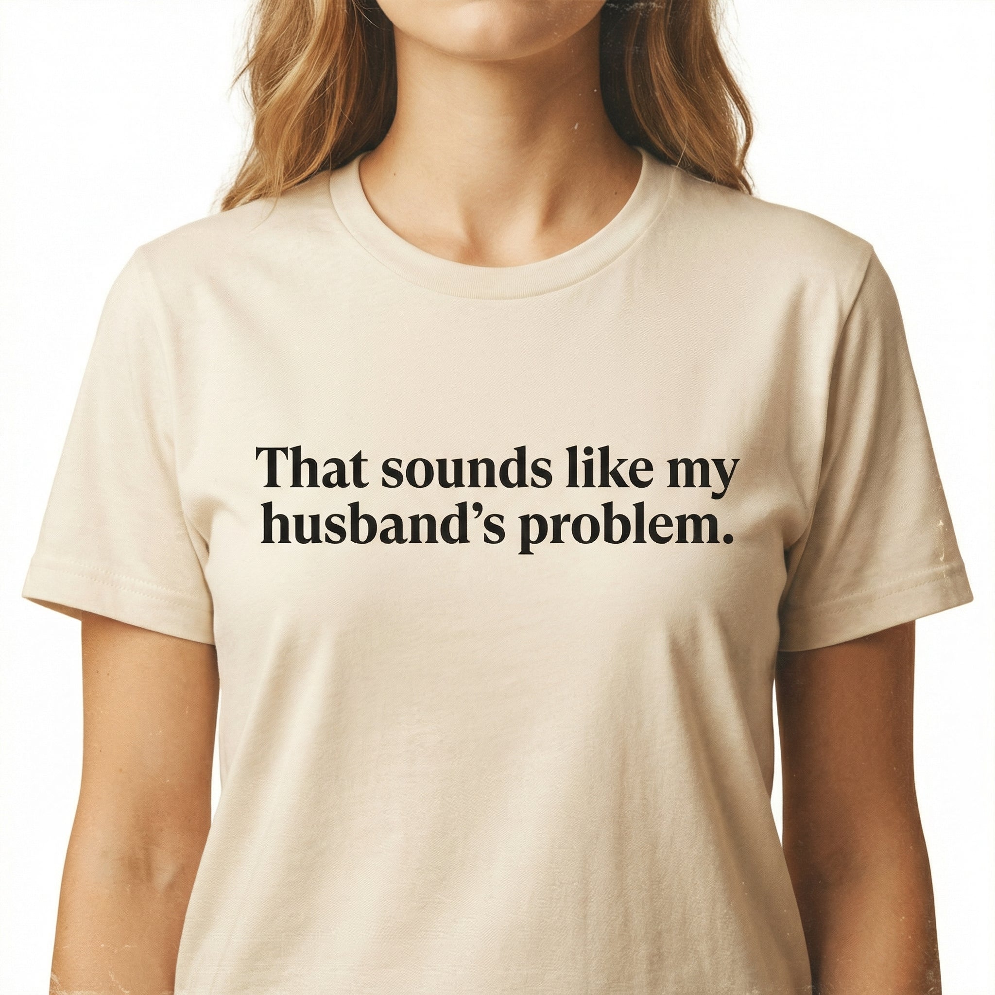 That Sounds Like My Husband’s Problem T-Shirt - Funny Snarky Adult Humor Graphic Tee
