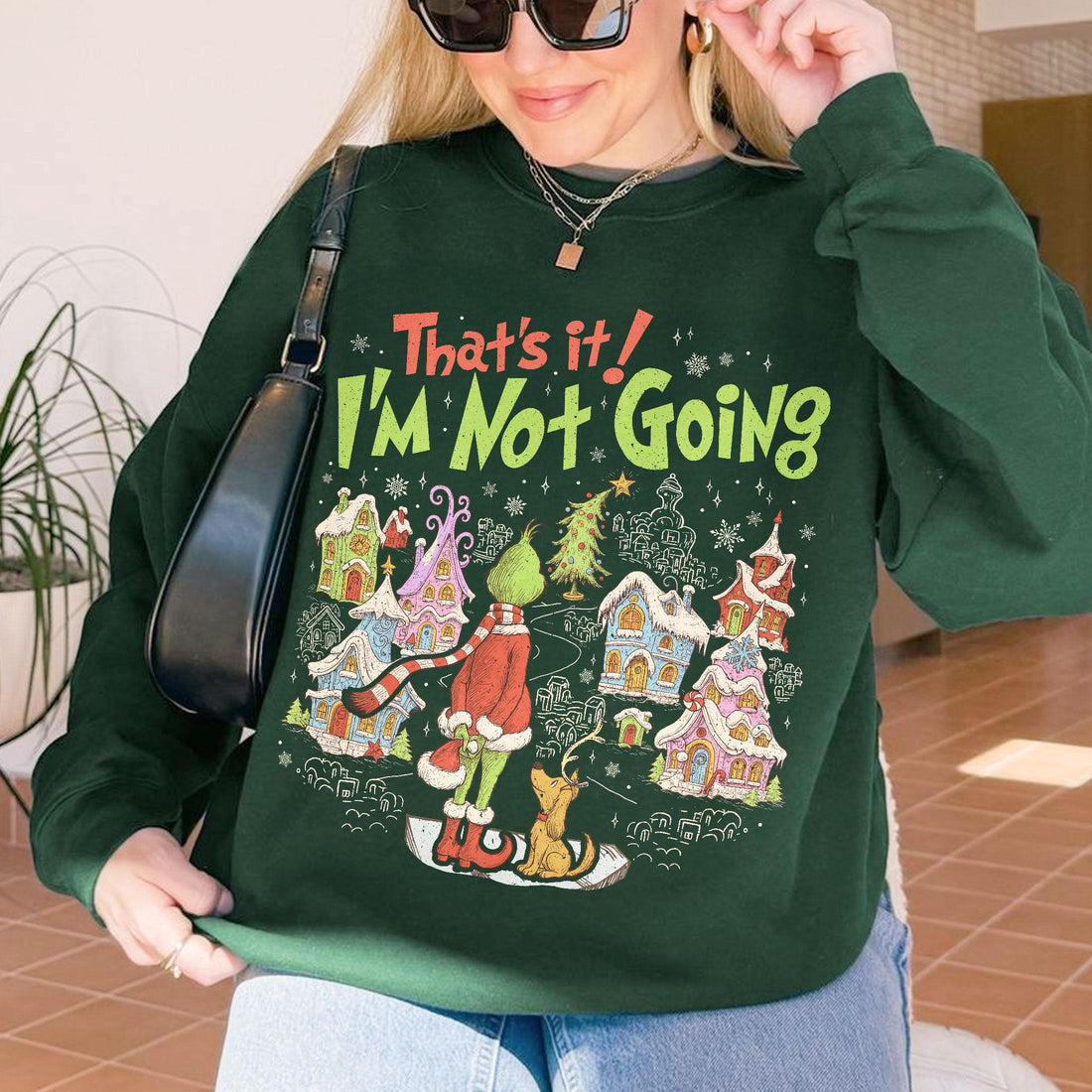That’s It I’m Not Going Christmas Sweatshirt – Funny Green Holiday Crewneck
