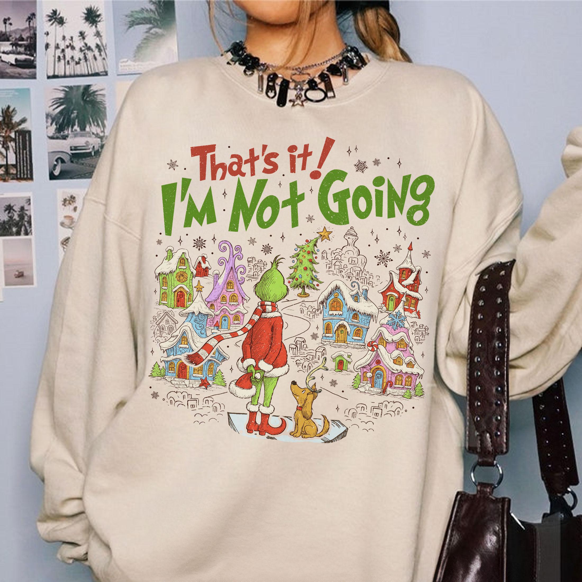 That’s It I’m Not Going Christmas Sweatshirt – Funny Green Holiday Crewneck