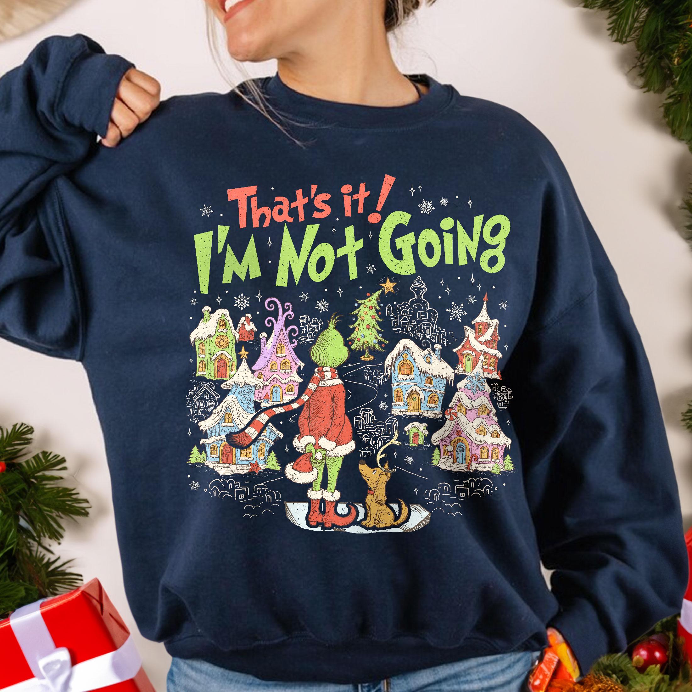 That’s It I’m Not Going Christmas Sweatshirt – Funny Green Holiday Crewneck