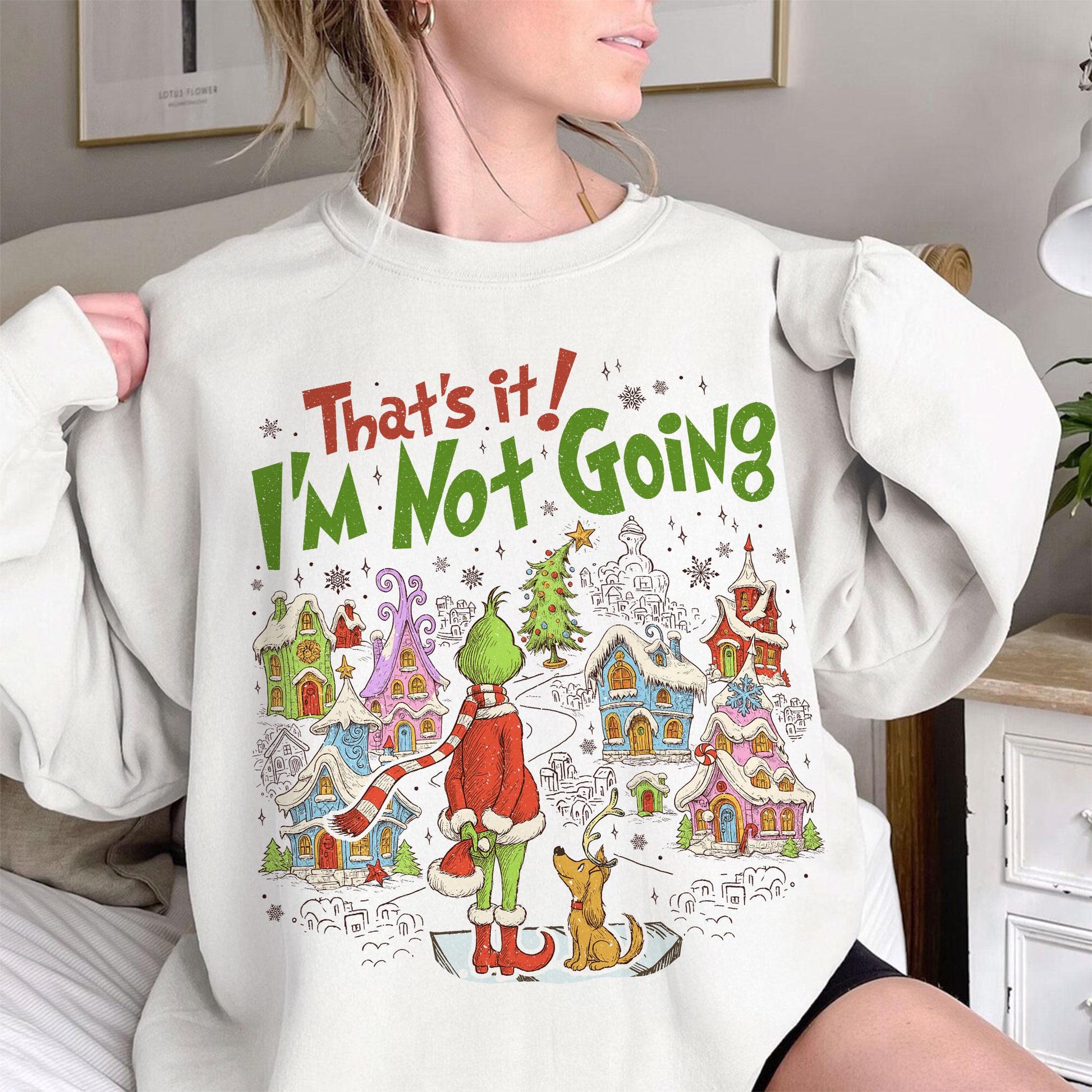 That’s It I’m Not Going Christmas Sweatshirt – Funny Green Holiday Crewneck