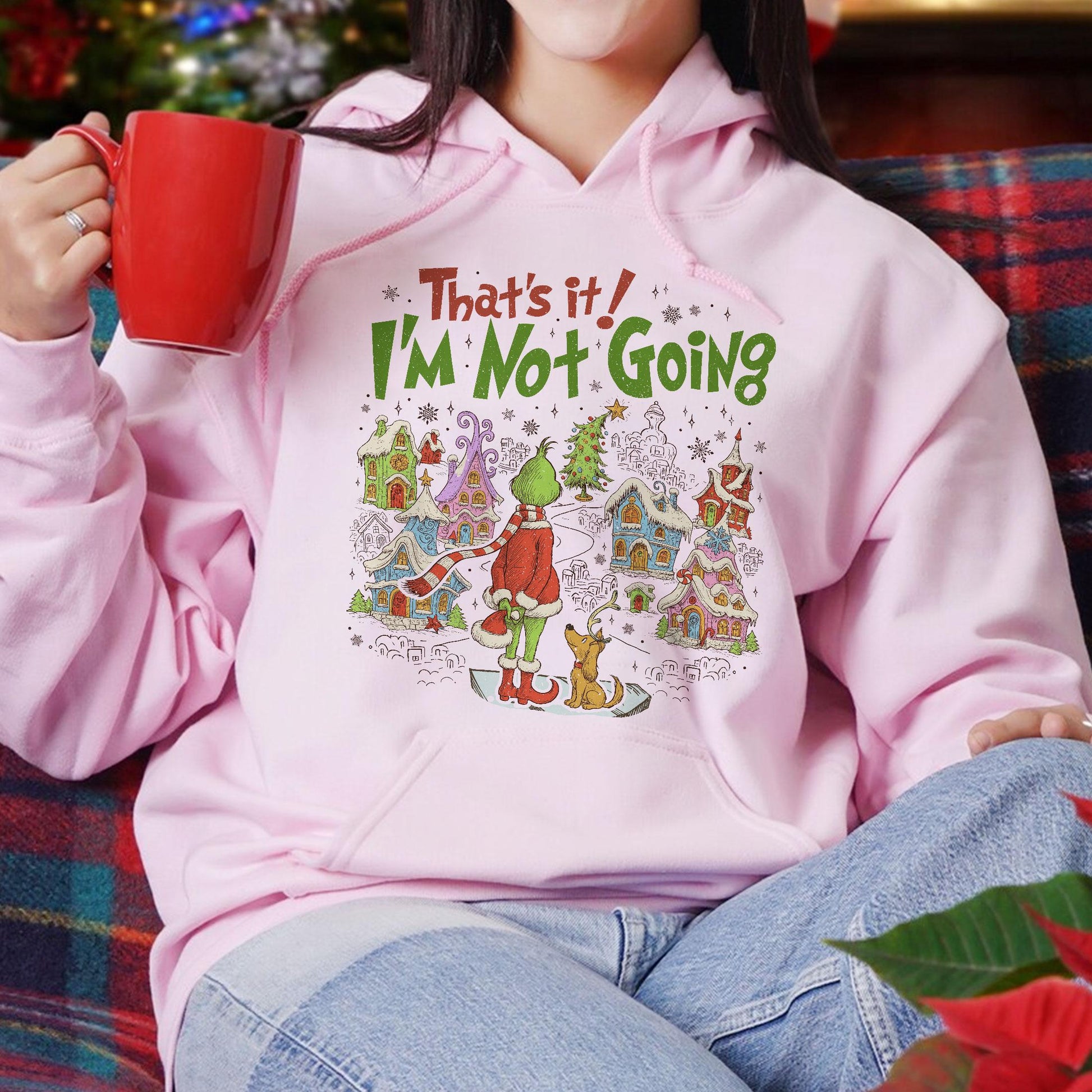 That’s It I’m Not Going Christmas Sweatshirt – Funny Green Holiday Crewneck