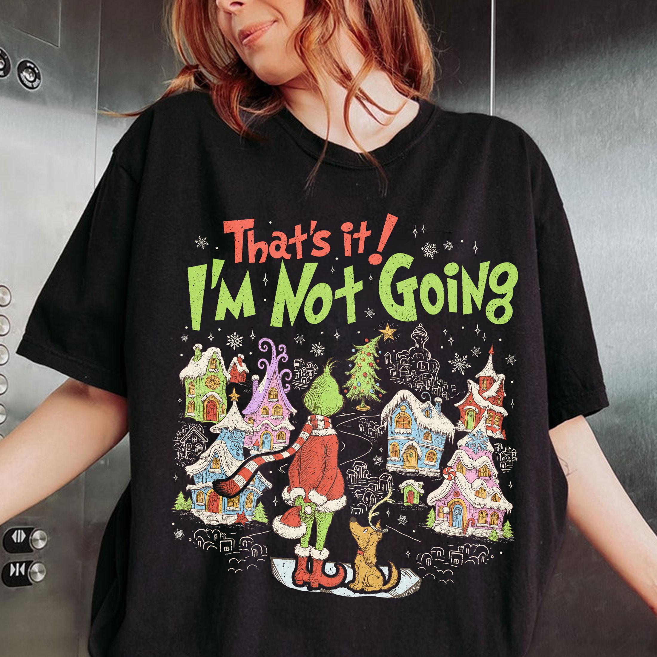 That’s It I’m Not Going Christmas Sweatshirt – Funny Green Holiday Crewneck