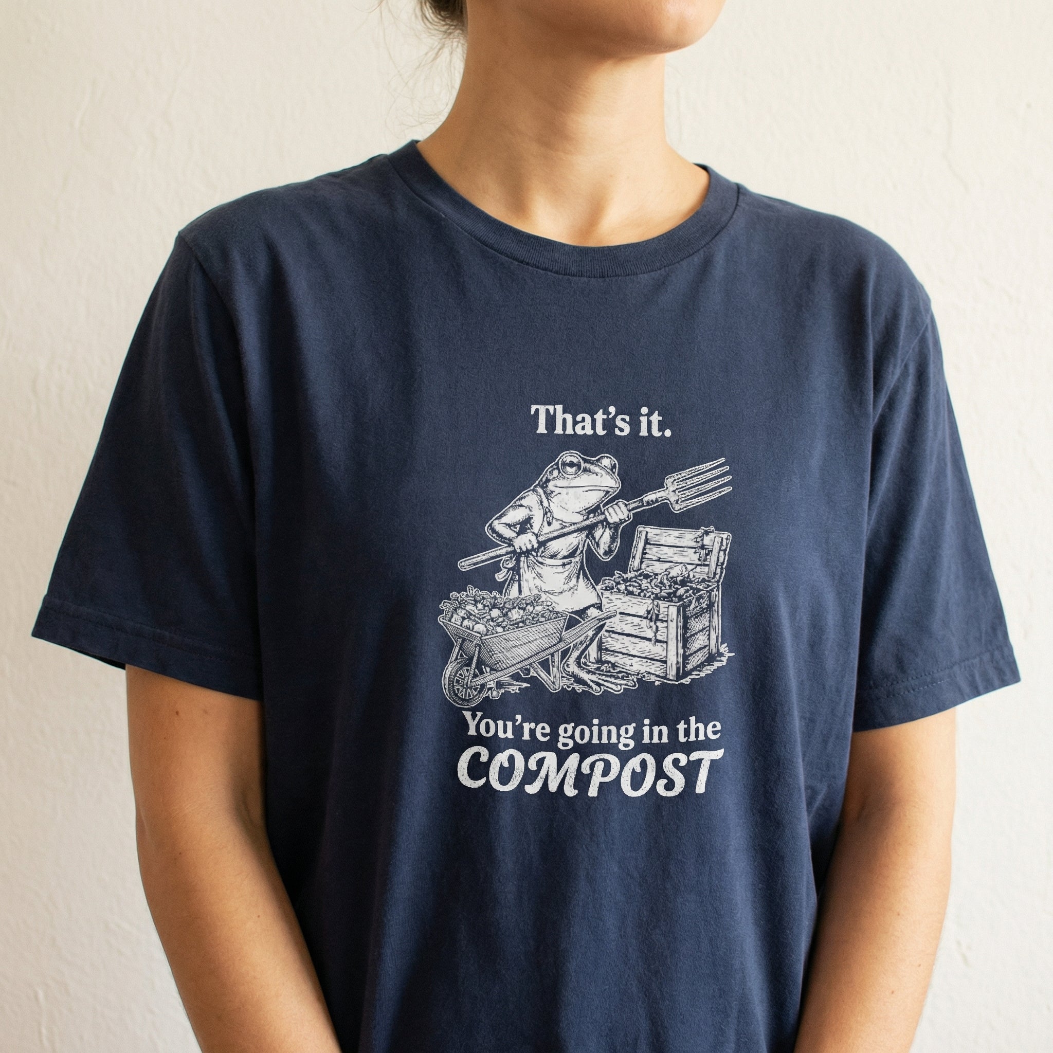 That's It You're Going in the Compost Frog Shirt – Funny Gardening Graphic T-Shirt