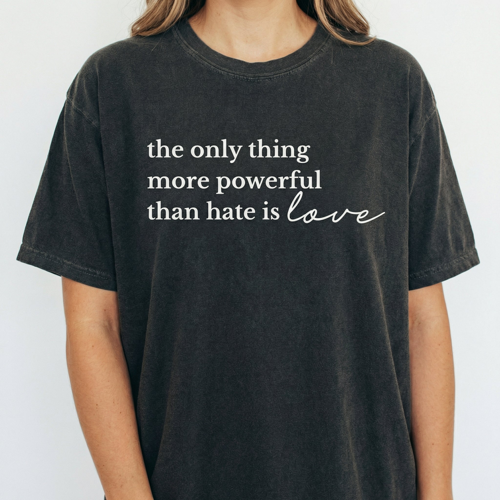 The Only Thing More Powerful Than Hate Is Love Shirt – Inspirational Quote Tee