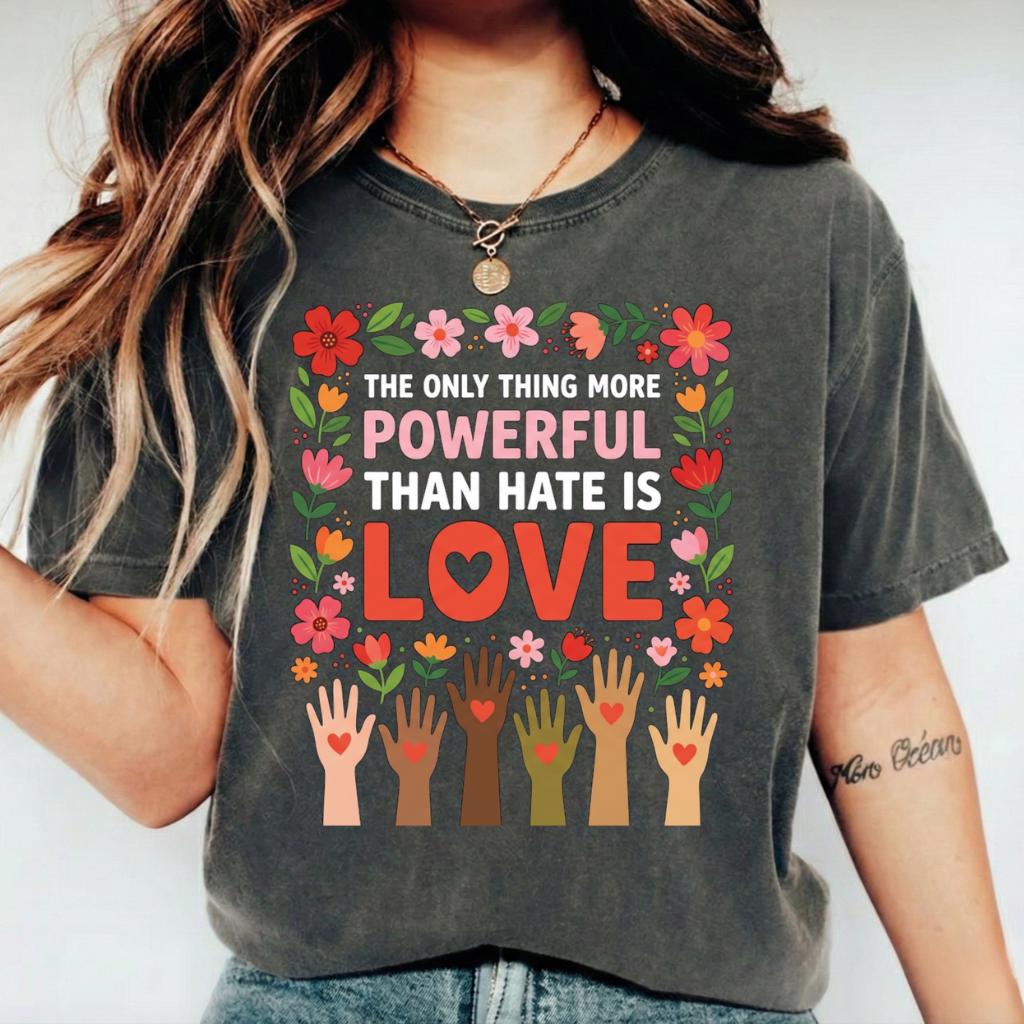 The Only Thing More Powerful Than Hate Is Love T-Shirt – Inspirational Kindness Graphic Tee