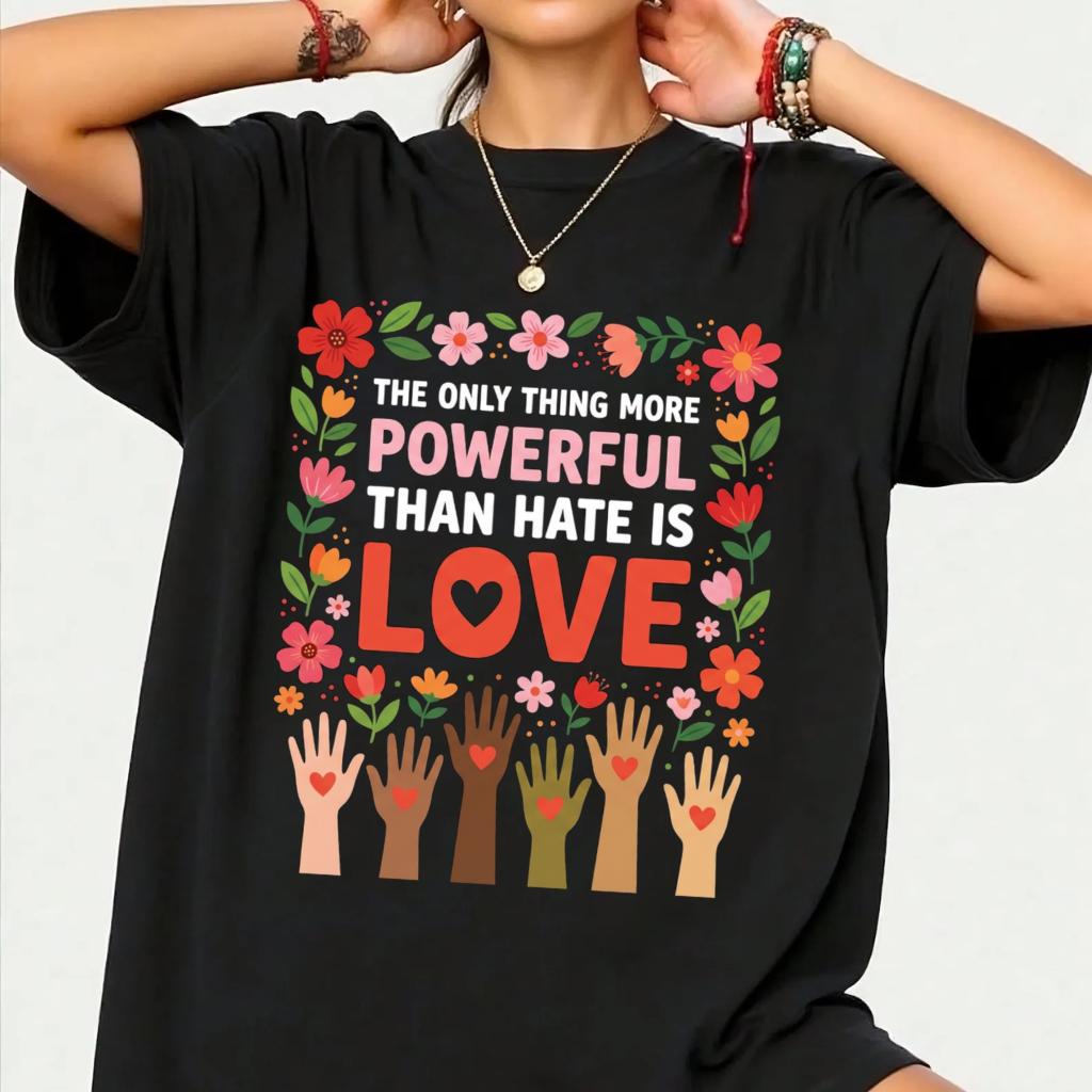 The Only Thing More Powerful Than Hate Is Love T-Shirt – Inspirational Kindness Graphic Tee