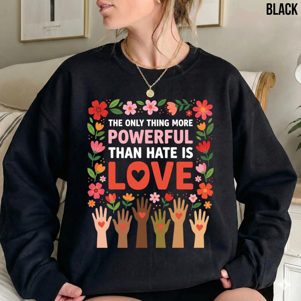 The Only Thing More Powerful Than Hate Is Love T-Shirt – Inspirational Kindness Graphic Tee