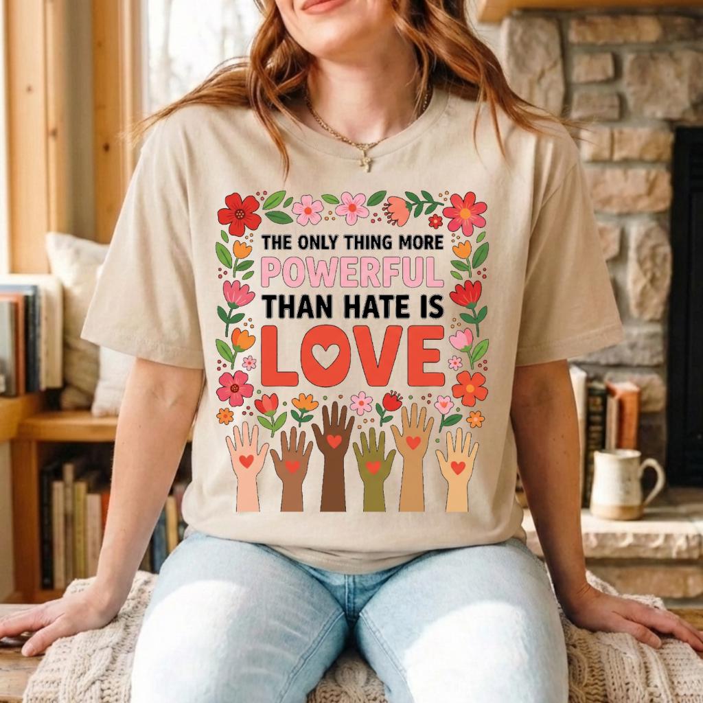 The Only Thing More Powerful Than Hate Is Love T-Shirt – Inspirational Kindness Graphic Tee