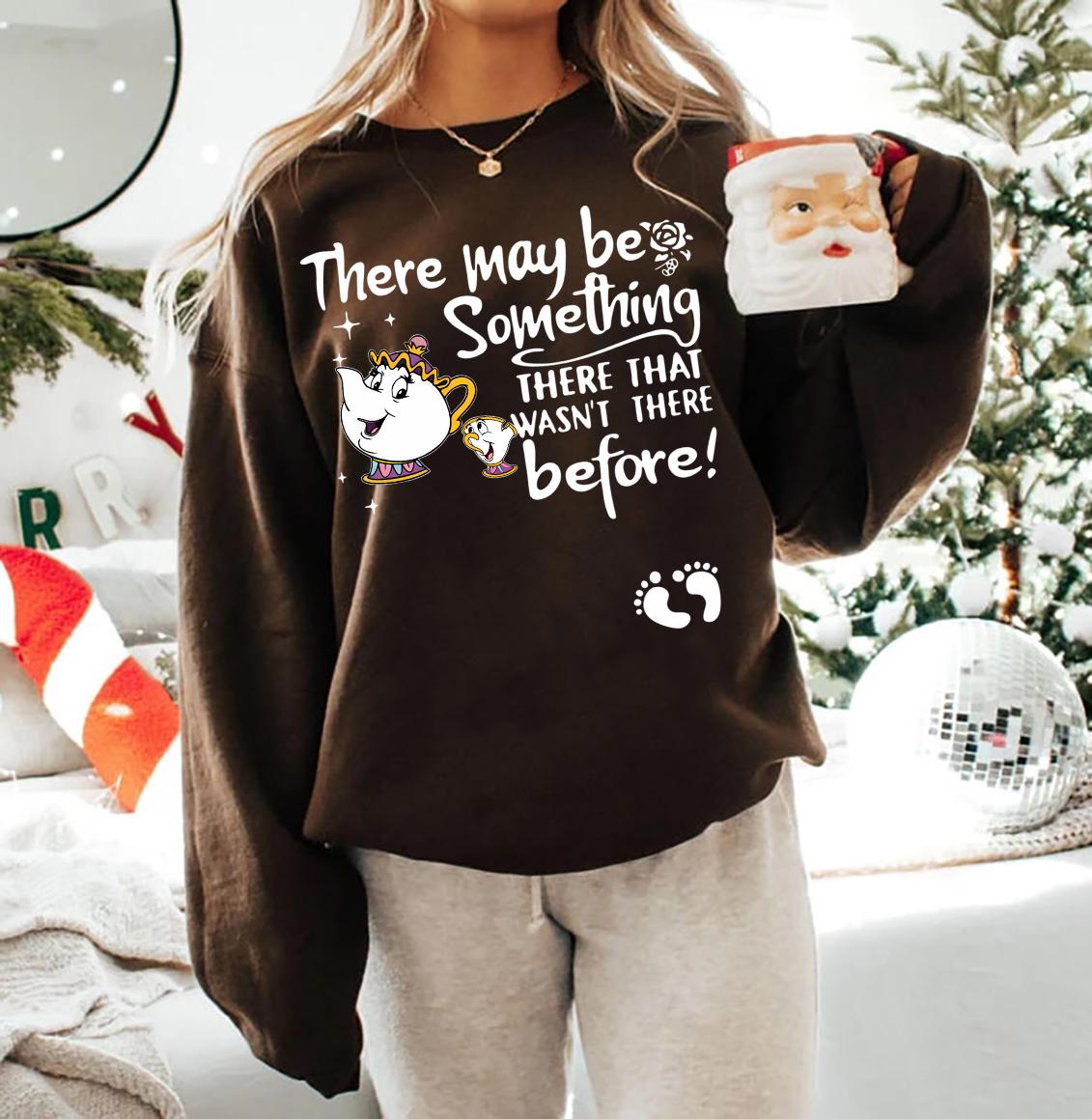 There May Be Something There That Wasn’t There Before Sweatshirt – Cute Pregnancy Announcement Shirt
