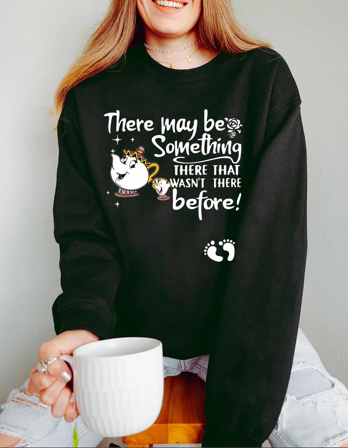 There May Be Something There That Wasn’t There Before Sweatshirt – Cute Pregnancy Announcement Shirt
