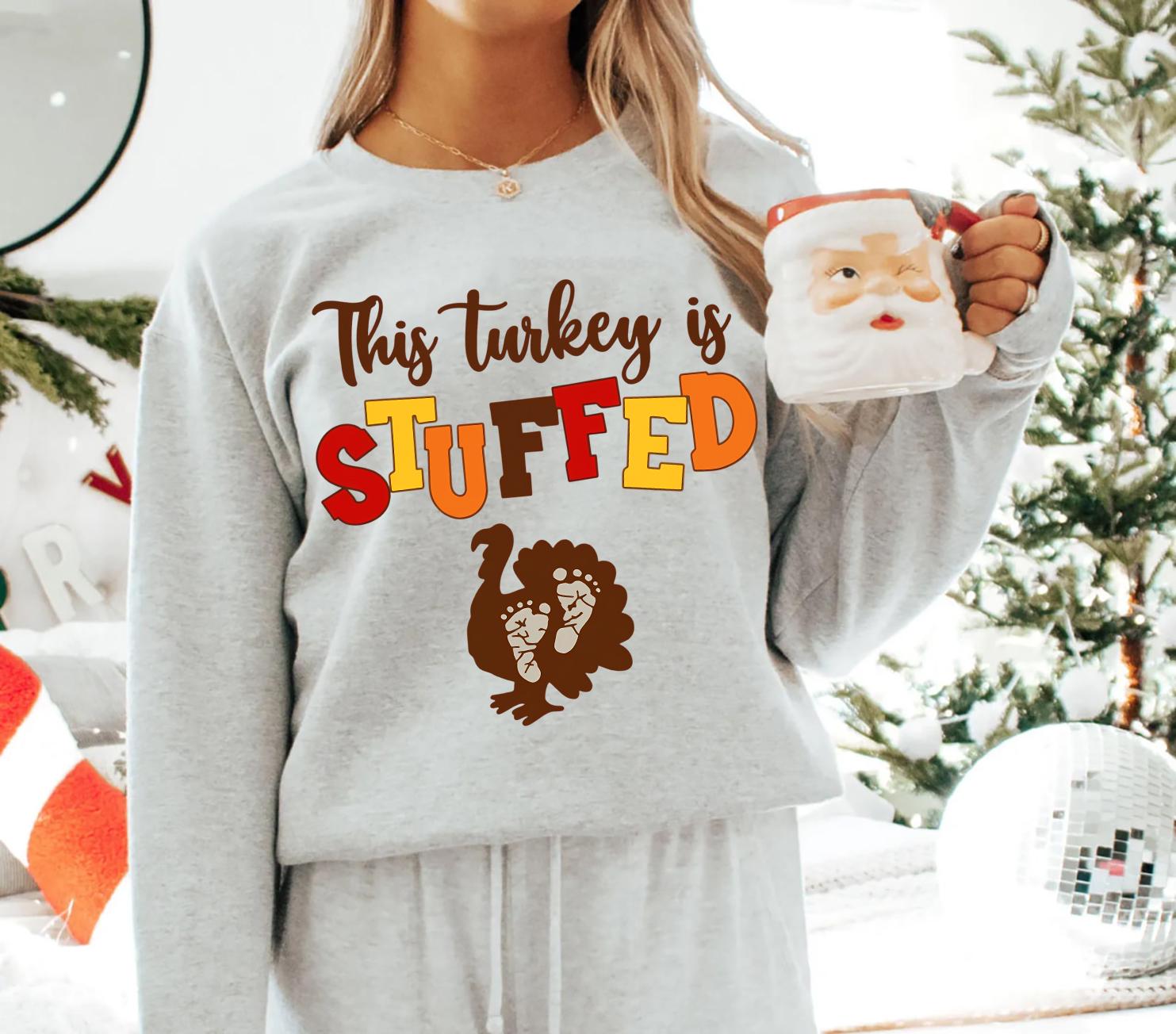 This Turkey Is Stuffed Sweatshirt – Thanksgiving Pregnancy Announcement, Cute Gift for Pregnant Moms