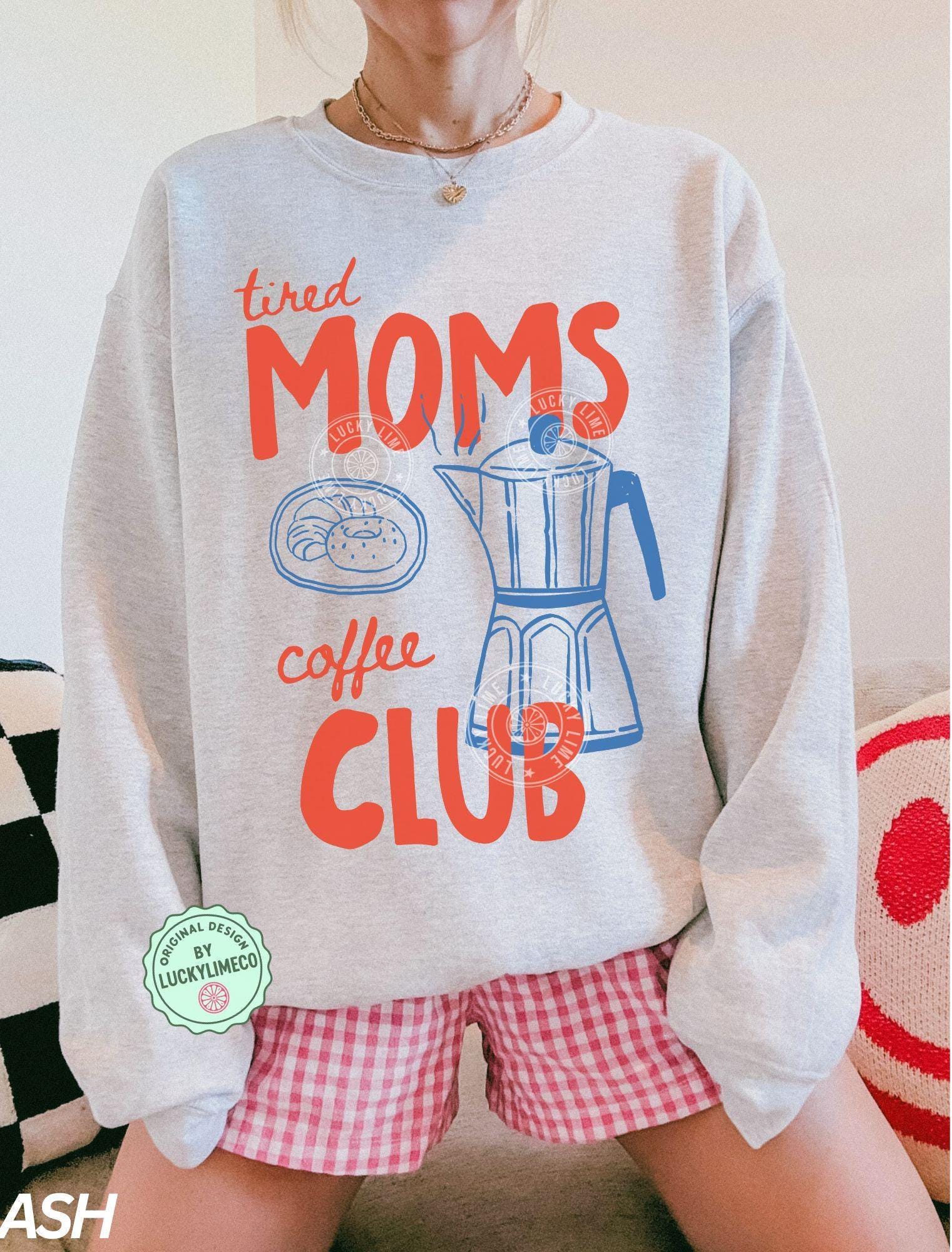 Tired Moms Coffee Club T-Shirt – Trendy Mama Coffee Lover Tee