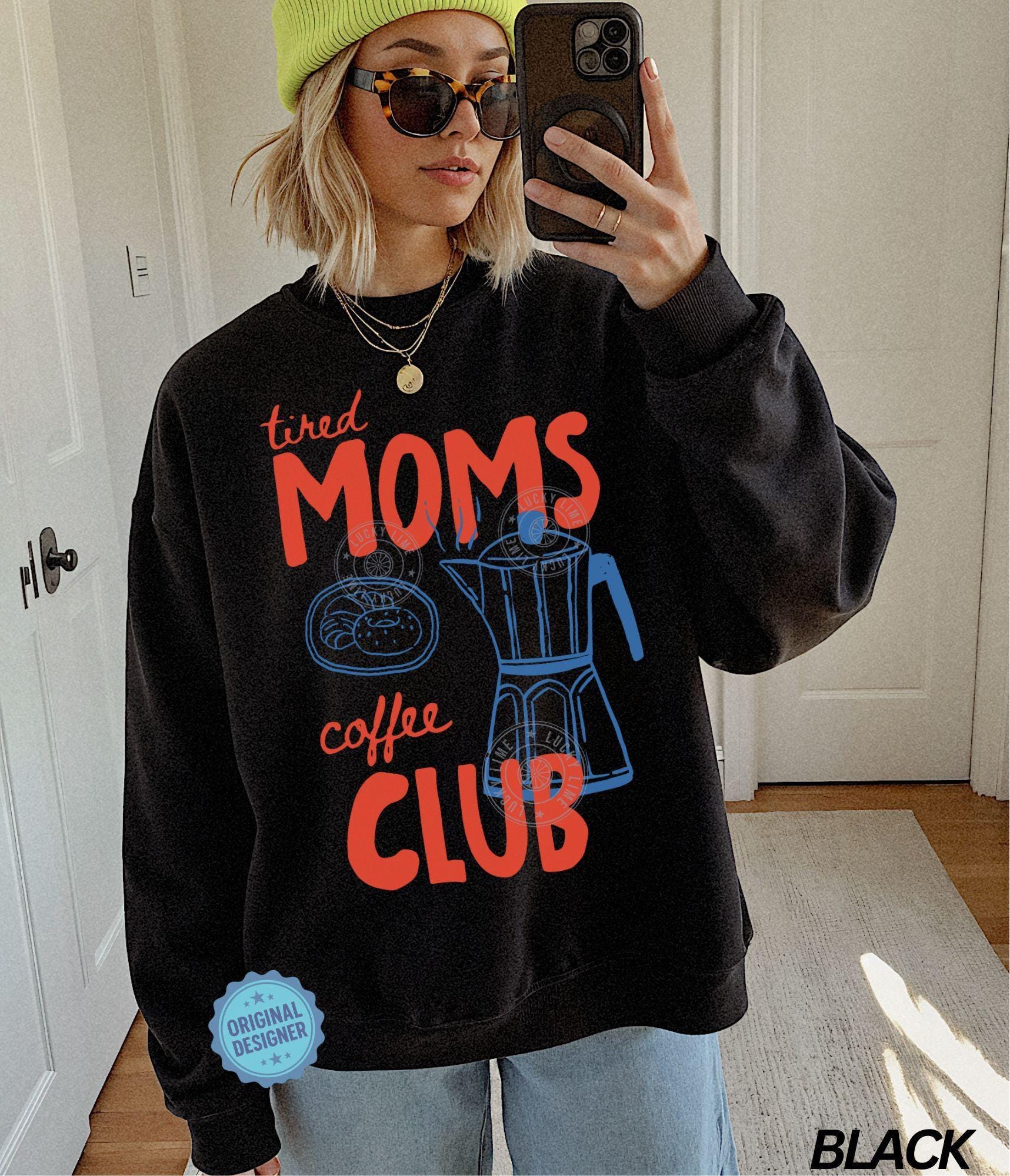 Tired Moms Coffee Club T-Shirt – Trendy Mama Coffee Lover Tee