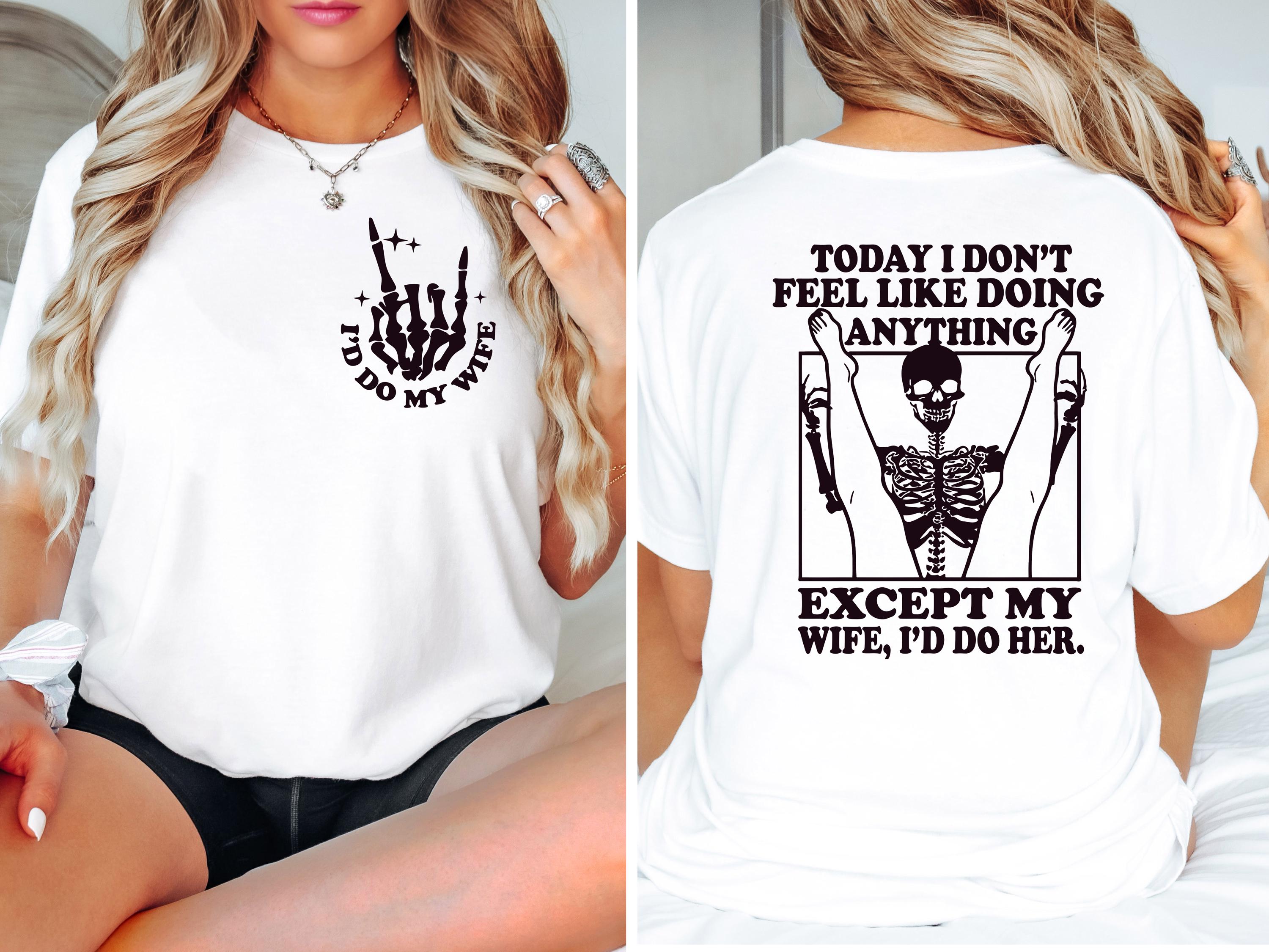 Today I Don’t Feel Like Doing Anything Except My Wife Shirt – Funny Valentine’s Day Tee – Husband Gift Shirt for Him