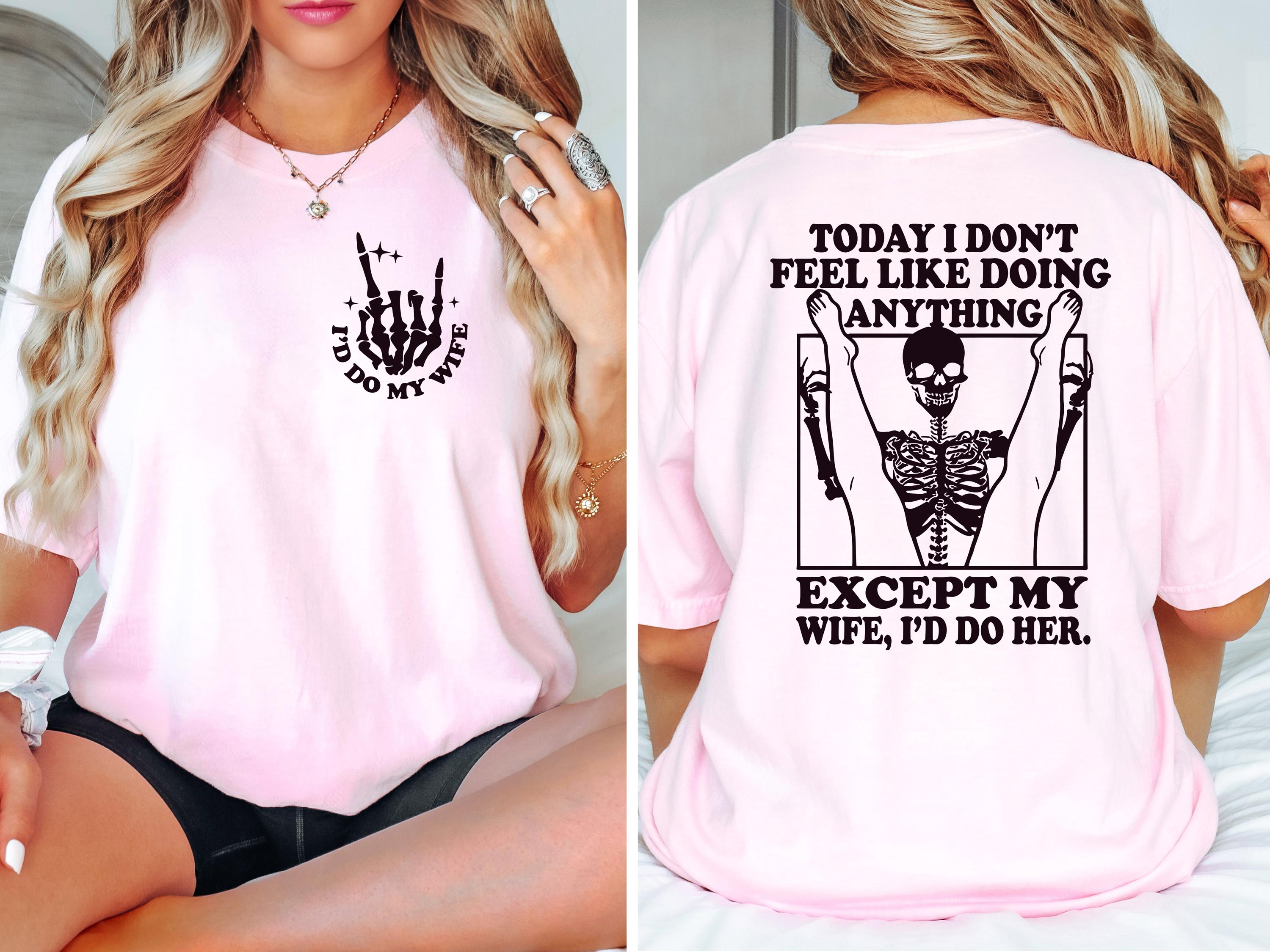 Today I Don’t Feel Like Doing Anything Except My Wife Shirt – Funny Valentine’s Day Tee – Husband Gift Shirt for Him