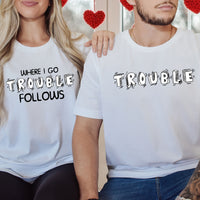 Where I Go Trouble Follows Matching T-Shirts For Couples