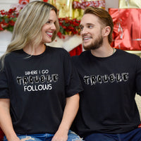 Where I Go Trouble Follows Matching T-Shirts For Couples