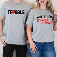 Trouble Where I Go Trouble Follows Matching T-Shirts For Couples