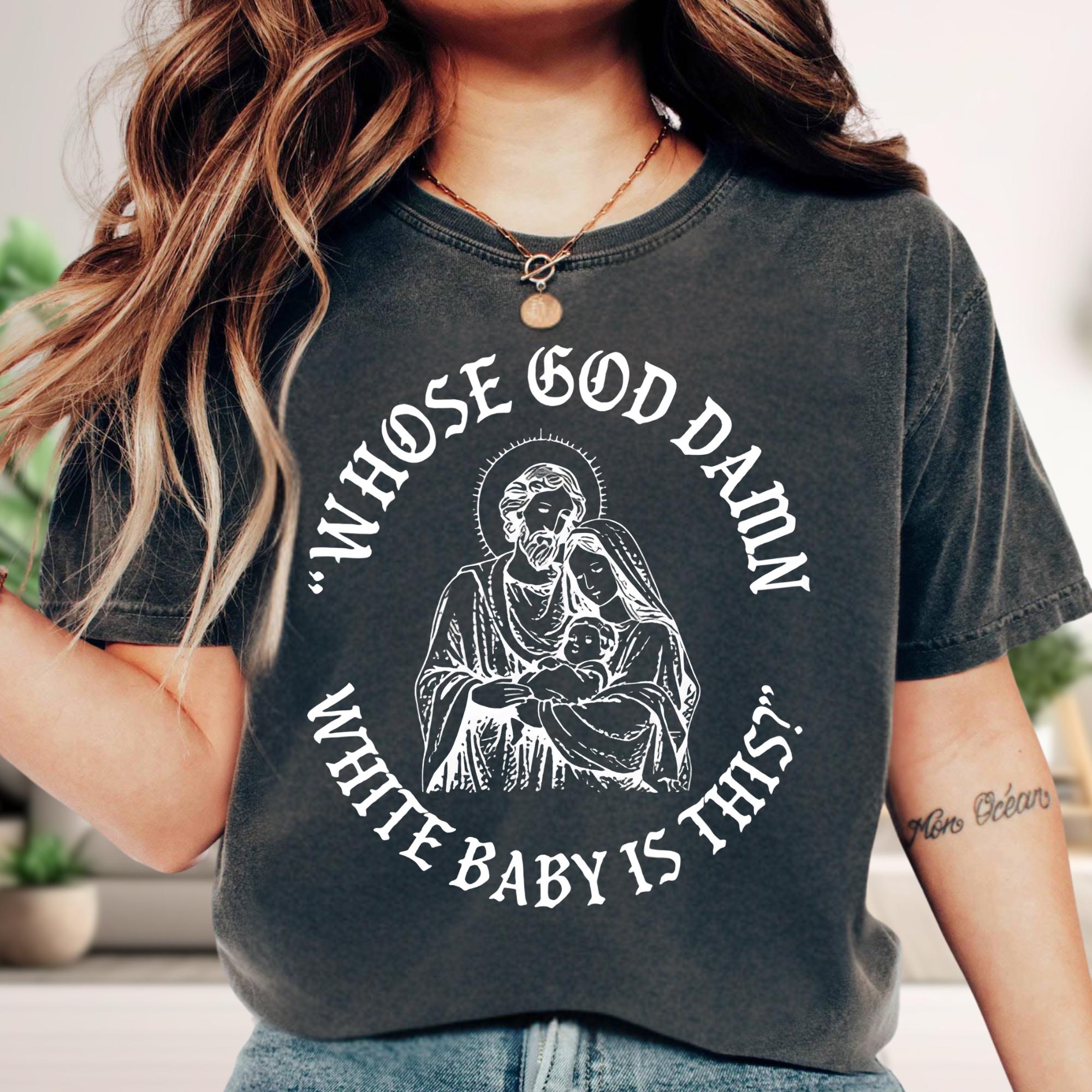 Whose God Damn White Baby Is This Christmas Shirt – Funny Unhinged Religious Meme Tee