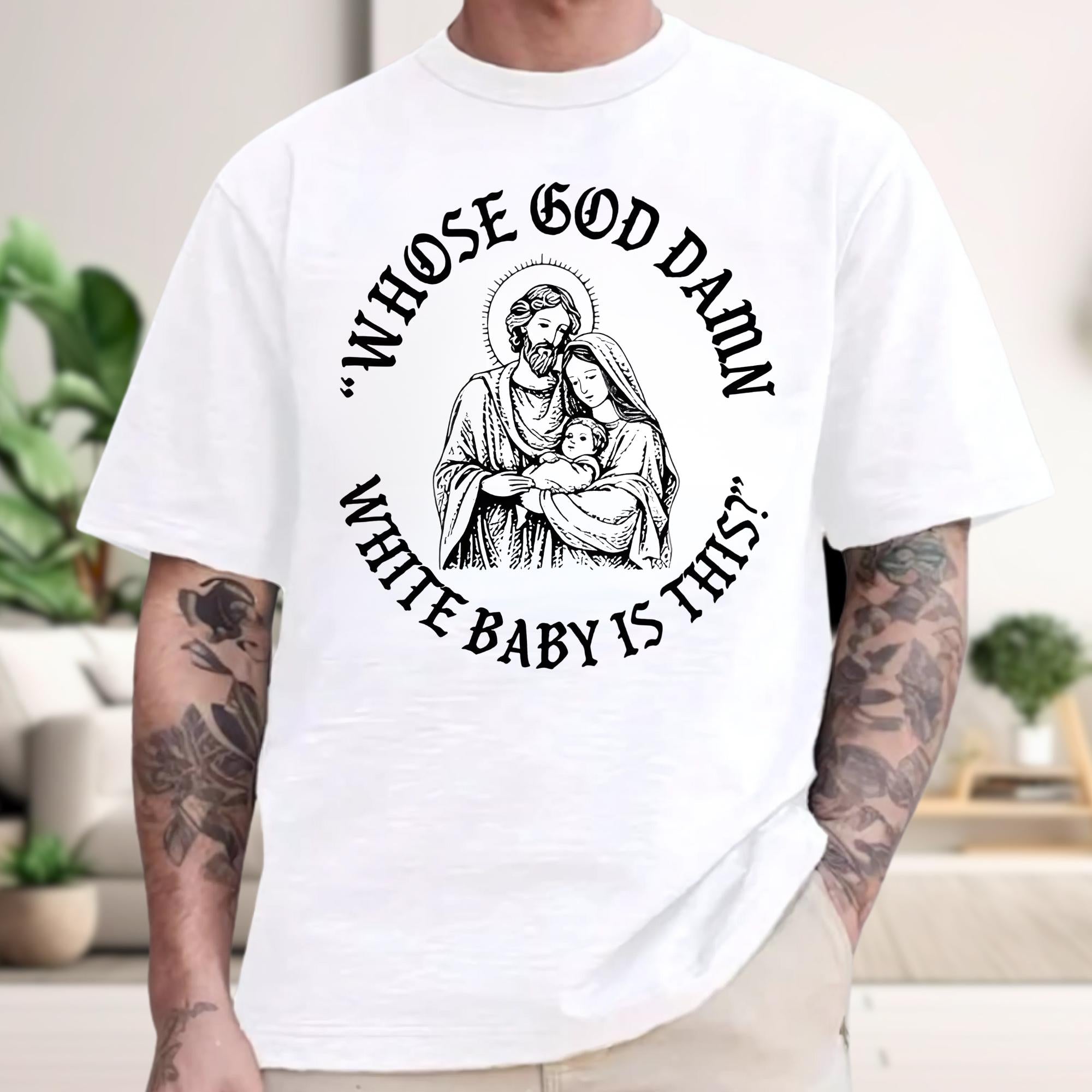 Whose God Damn White Baby Is This Christmas Shirt – Funny Unhinged Religious Meme Tee