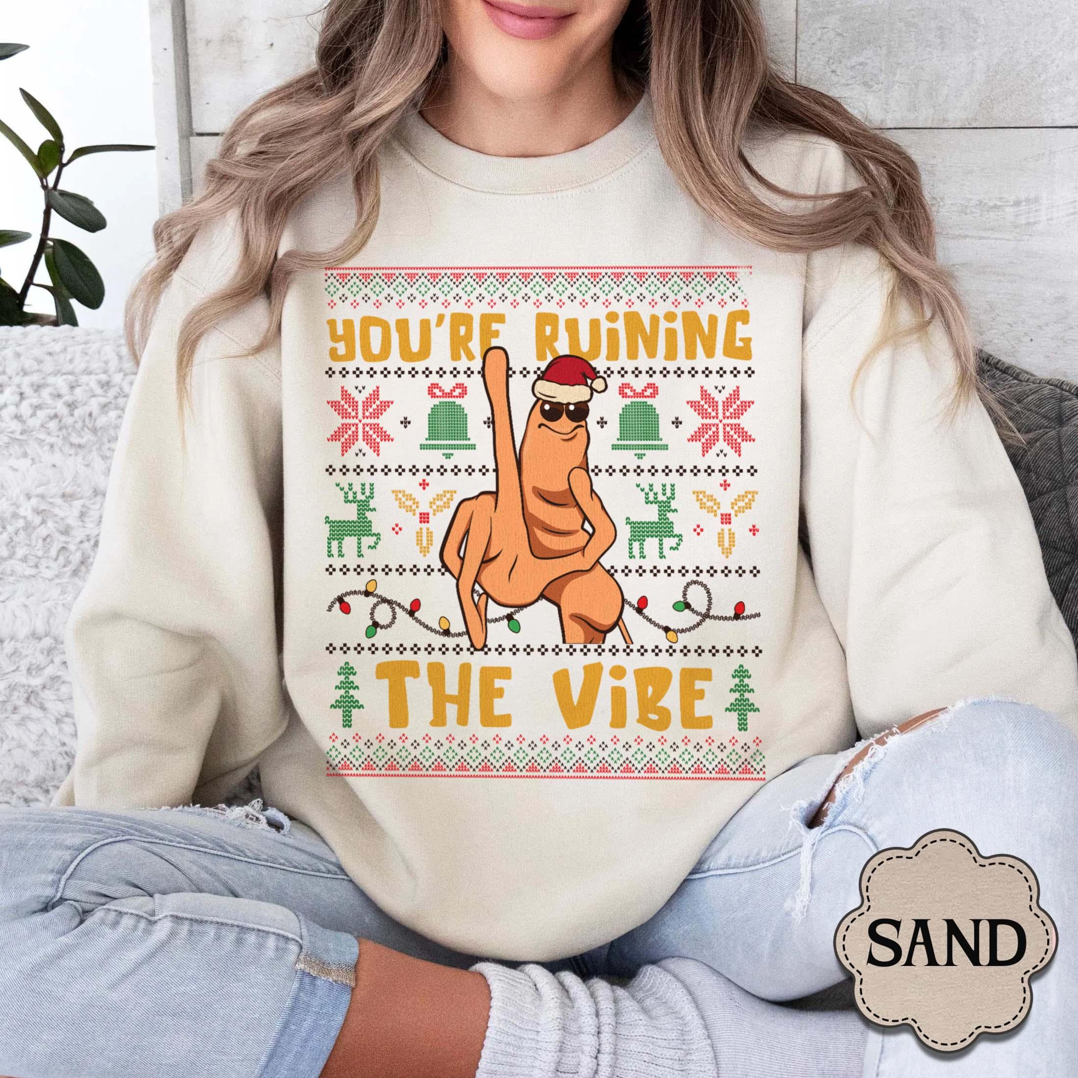 You’re Ruining the Vibe Sweatshirt – Funny Christmas Meme Sweater