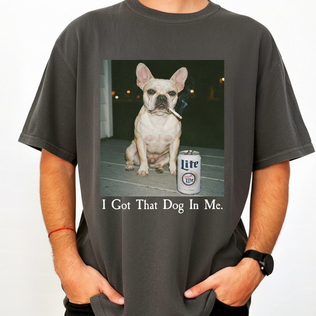 I Got That Dog In Me T-Shirt – Funny French Bulldog Shirt, Dog Lover Meme Graphic Tee