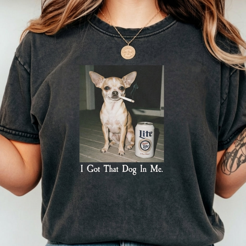 I Got That Dog In Me T-Shirt – Funny Chihuahua Shirt, Dog Lover Meme Graphic Tee
